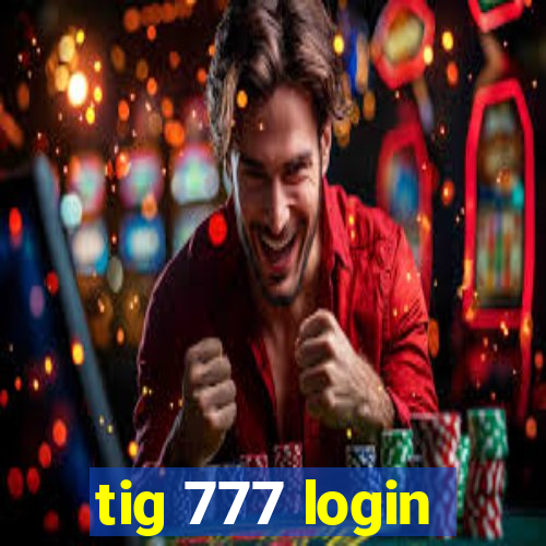 tig 777 login